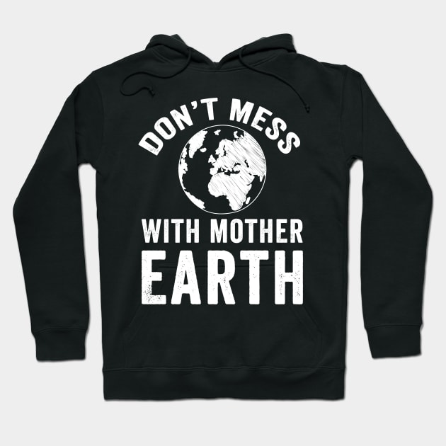 Don't mess with mother earth Hoodie by captainmood